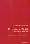 Velimir Khlebnikov : L'Univers enfonce, poesie futuriste russe